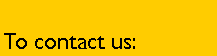 Text Box: To contact us: